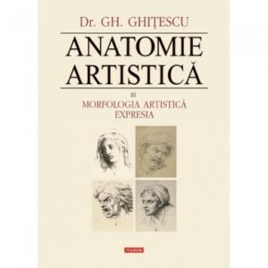 ANATOMIE ARTISTICA VOLUMUL 3: MORFOLOGIA ARTISTICA. EXPRESIA