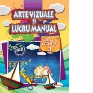 ARTE VIZUALE SI LUCRU MANUAL - CAIET DE ACTIVITATI 3