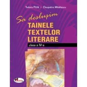 SA DESLUSIM TAINELE TEXTELOR LITERARE IV? CLEOPATRA MIHAILESCU, TUDORA PITILA