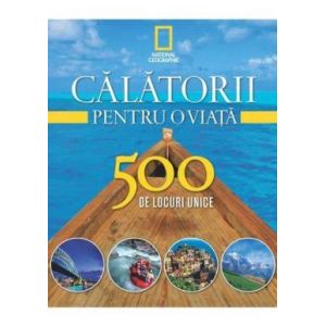 SET CALATORII PENTRU O VIATA. 500 DE LOCURI UNICE (4 VOLUME)