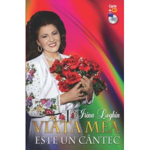 IRINA LOGHIN. VIATA MEA ESTE UN CANTEC. CONTINE CD