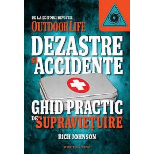 DEZASTRE SI ACCIDENTE. GHID PRACTIC DE SUPRAVIETUIRE