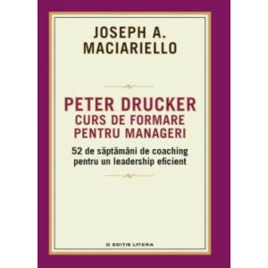 PETER DRUCKER. CURS DE FORMARE PENTRU MANAGERI