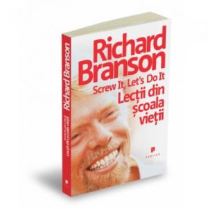 Screw it, lets do it, Lectii din scoala vietii, Richard Branson