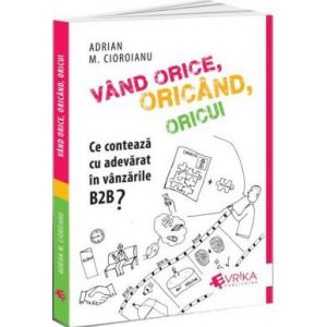 VAND ORICE, ORICAND, ORICUI. CE CONTEAZA CU ADEVARAT IN VANZARILE B2B