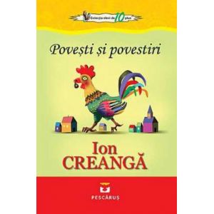 POVESTI SI POVESTIRI - ION CREANGA