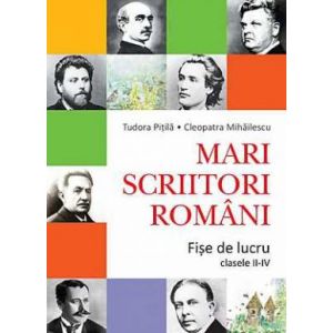 MARI SCRIITORI ROMANI - FISE DE LUCRU (CLASELE II-IV)