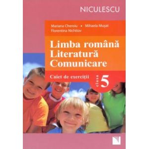 LIMBA ROMANA. LITERATURA. COMUNICARE, CAIET CL 5 - CHEROI