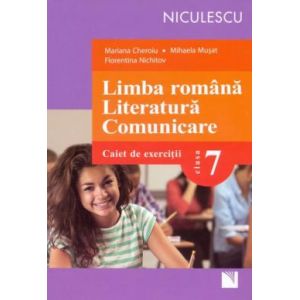 LIMBA ROMANA. LITERATURA. COMUNICARE, CAIET CL 7 - CHEROI