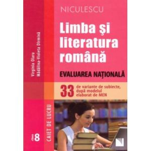 LIMBA SI LITERATURA ROMANA. EVALUARE NATIONALA. CAIET DE LUCRU. 33 SUBIECTE.OLARU