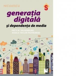 GENERATIA DIGITALA SI DEPENDENTA DE MEDIA