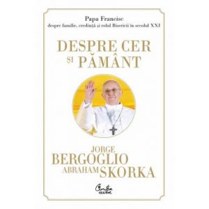 PAPA FRANCISC. DESPRE CER SI PAMANT