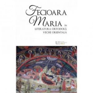 FECIOARA MARIA IN LITERATURA ORTODOXA VECHE ORIENTALA