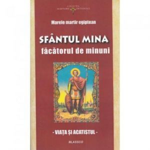 SFANTUL MINA, FACATORUL DE MINUNI. VIATA SI ACATISTUL