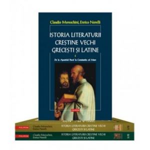 ISTORIA LITERATURII CRESTINE VECHI GRECESTI SI LATINE: 2 VOLUME, 3 TOMURI, EDITIE BROSATA