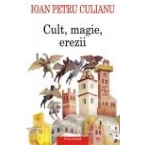 CULT, MAGIE, EREZII. ARTICOLE DIN ENCICLOPEDII ALE RELIGIILOR