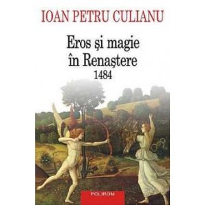 EROS SI MAGIE IN RENASTERE. 1484 (EDITIA 2015)