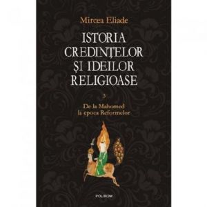 ISTORIA CREDINTELOR SI IDEILOR RELIGIOASE VOLUMUL 3