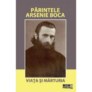 PARINTELE ARSENIE BOCA. VIATA SI MARTURIA