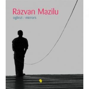 Oglinzi. Mirrors, Razvan Mazilu