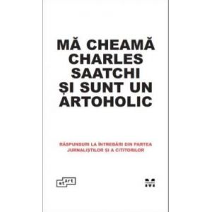 MA CHEAMA CHARLES SAATCHI SI SUNT ARTOHOLIC