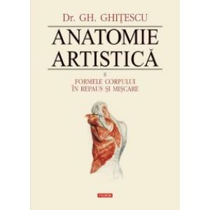 ANATOMIE ARTISTICA VOLUMUL 2: FORMELE CORPULUI IN REPAUS SI MISCARE CARTONATA