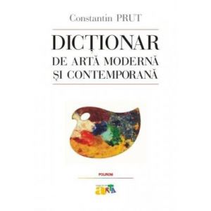 DICTIONAR DE ARTA MODERNA SI CONTEMPORANA