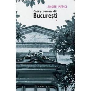 CASE SI OAMENI DIN BUCURESTI VOLUMUL 1