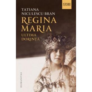 REGINA MARIA. ULTIMA DORINTA