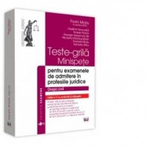 TESTE-GRILA. MINISPETE PENTRU EXAMENELE DE ADMITERE IN PROFESIILE JURIDICE. DREPT CIVIL