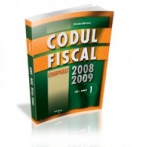 CODUL FISCAL COMPARAT 2008 - 2009 COD+NORME VOLUMUL 1