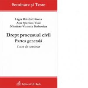 Drept Procesual Civil. Partea generala. Caiet de seminarii - Ligia Catuna