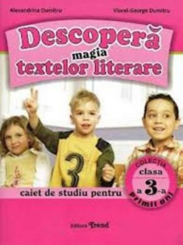  DESCOPERA MAGIA TEXTELOR LITERARE CLASA 3