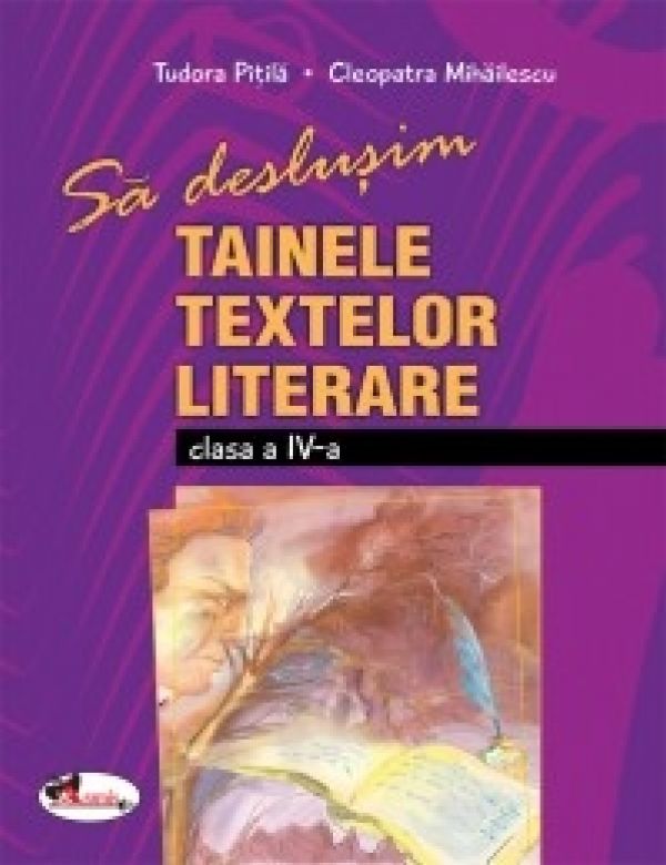  SA DESLUSIM TAINELE TEXTELOR LITERARE IV? CLEOPATRA MIHAILESCU, TUDORA PITILA