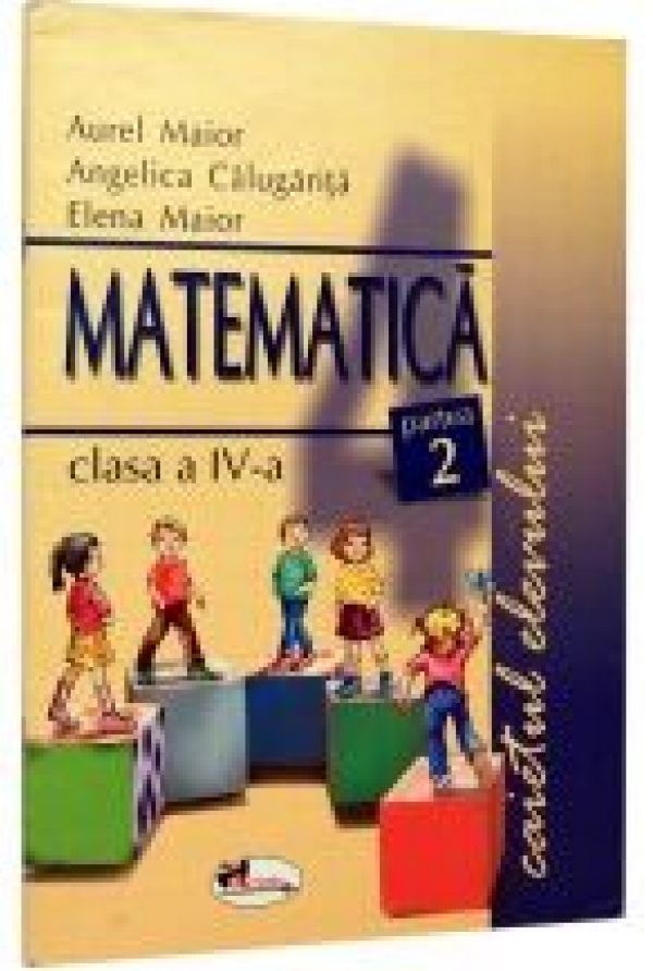  MATEMATICA CAIETUL ELEVULUI CLS. 4 PARTEA 2 MAIOR