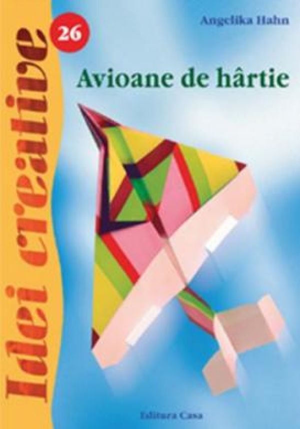  AVIOANE DIN HARTIE. IDEI CREATIVE 26 REEDITARE