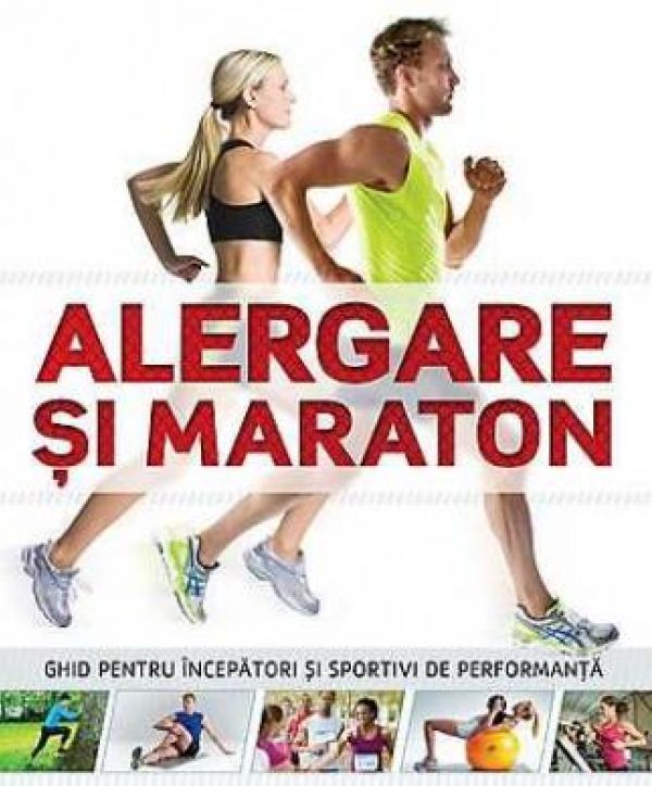  ALERGARE SI MARATON. GHID PENTRU INCEPATORI SI SPORTIVI DE PERFORMANTA