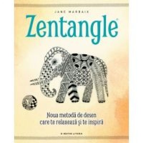  ZENTANGLE. NOUA METODA DE DESEN CARE TE RELAXEAZA SI TE INSPIRA