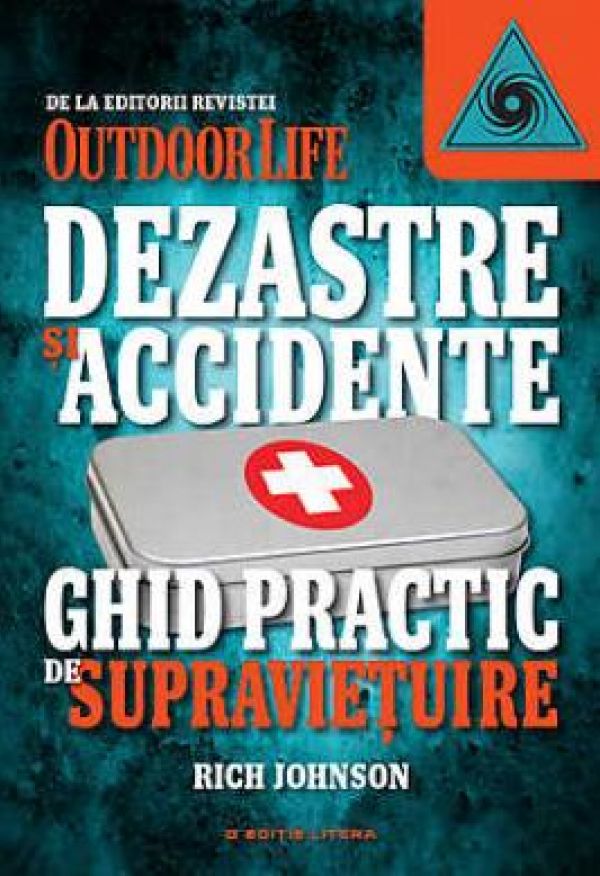  DEZASTRE SI ACCIDENTE. GHID PRACTIC DE SUPRAVIETUIRE