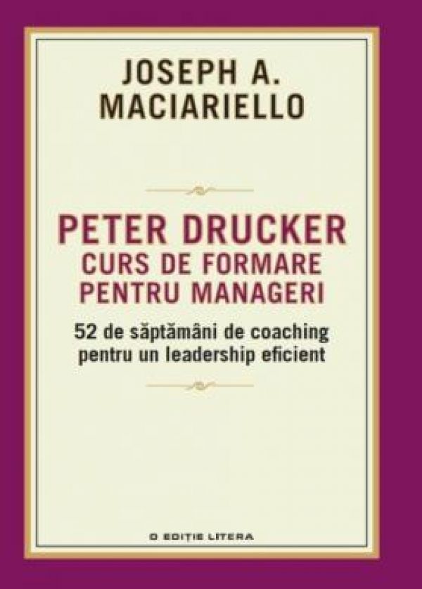  PETER DRUCKER. CURS DE FORMARE PENTRU MANAGERI