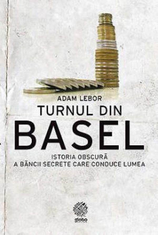  TURNUL DIN BASEL. ISTORIA OBSCURA A BANCII SECRETE CARE CONDUCE LUMEA