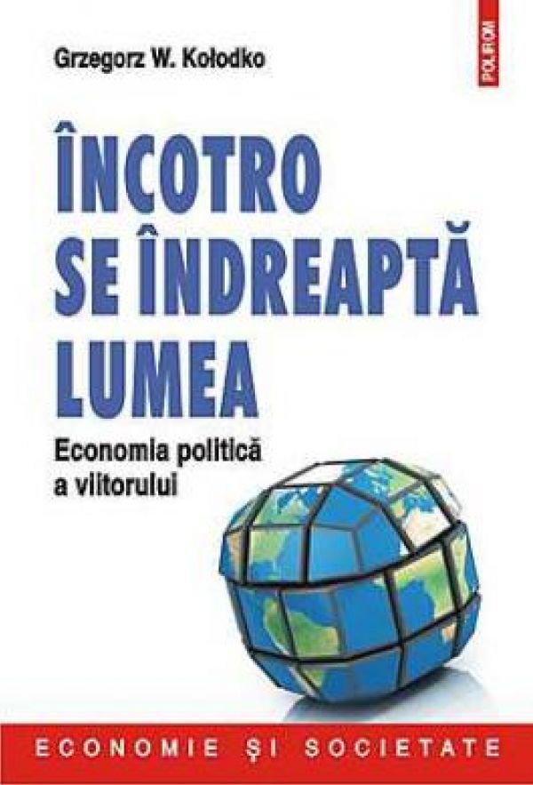  INCOTRO SE INDREAPTA LUMEA. ECONOMIA POLITICA A VIITORULUI