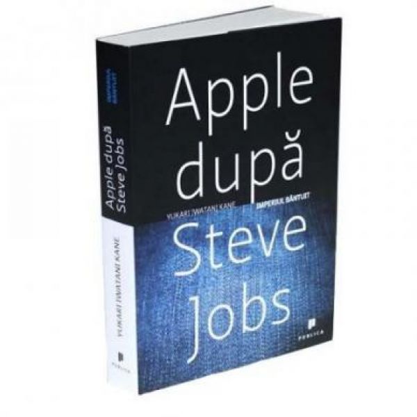  APPLE DUPA STEVE JOBS. IMPERIUL BANTUIT