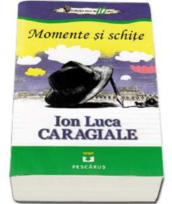  MOMENTE SI SCHITE. ION LUCA CARAGIALE