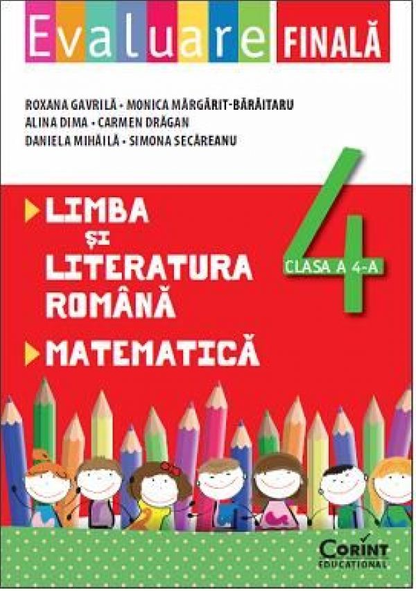  EVALUARE FINALA. LIMBA SI LITERATURA ROMANA, MAREMATICA, CLASA A IV-A