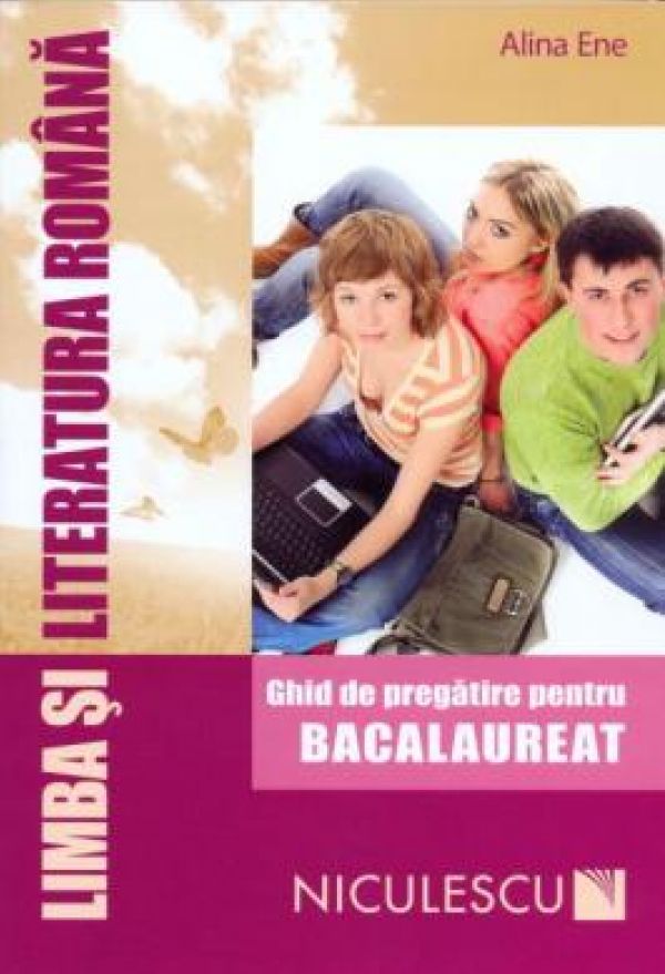  LIMBA SI LITERATURA ROMANA. BAC GHID PREGATIRE- ENE