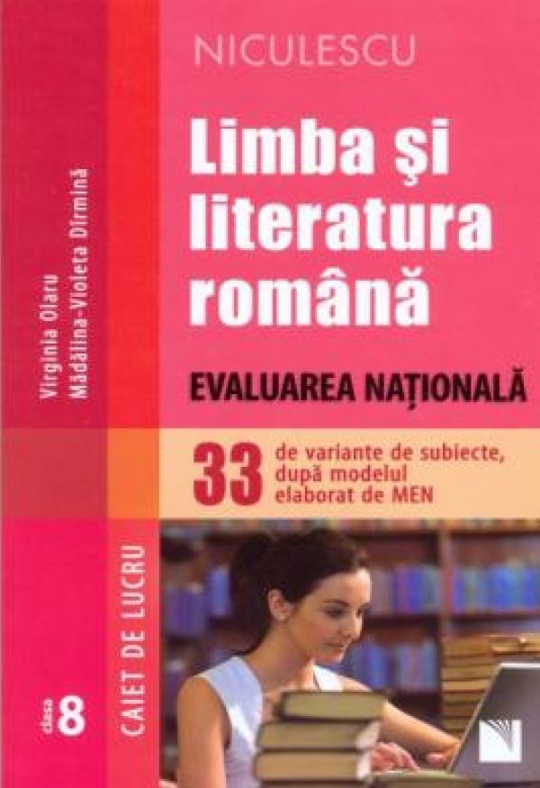  LIMBA SI LITERATURA ROMANA. EVALUARE NATIONALA. CAIET DE LUCRU. 33 SUBIECTE.OLARU