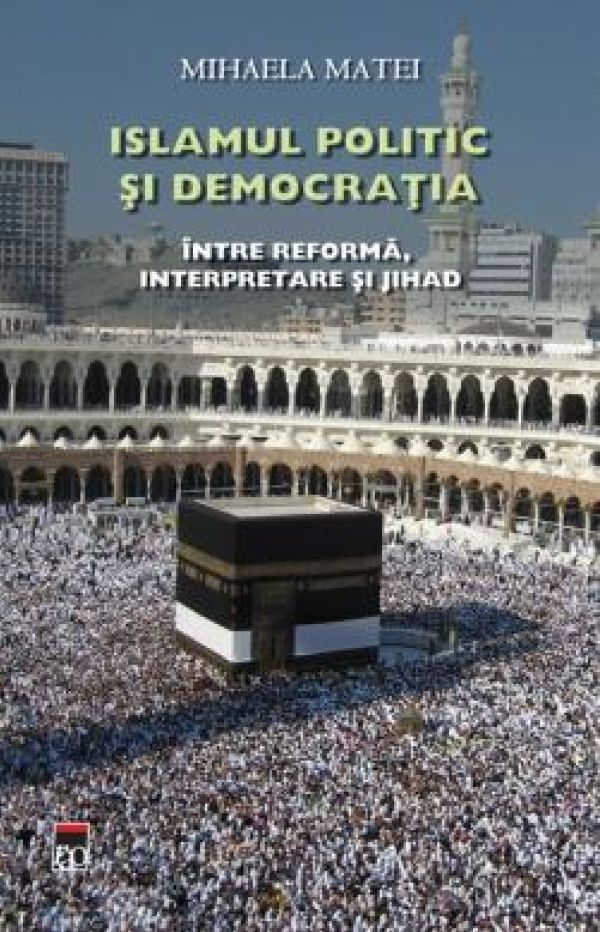  ISLAMUL POLITIC SI DEMOCRATIA, INTRE REFORMA, INTERPRETARE SI JIHAD