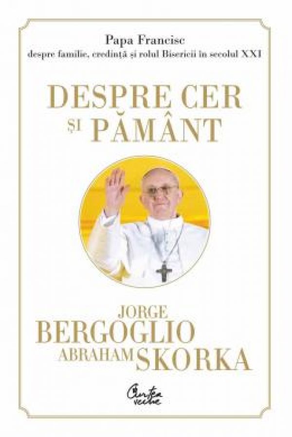  PAPA FRANCISC. DESPRE CER SI PAMANT