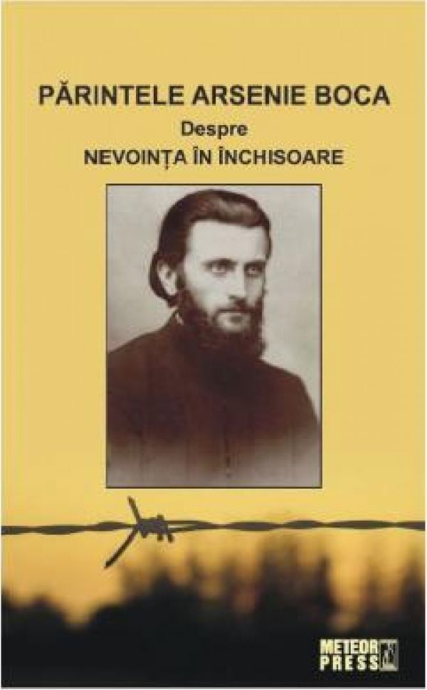  PARINTELE ARSENIE BOCA. DESPRE NEVOINTA IN INCHISOARE